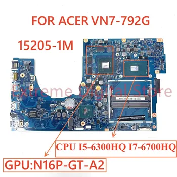 Для ноутбука ACER VN7-792G материнская плата 15205-1M с графическим процессором I5-6300HQ I7-6700HQ N16P-GT-A2 100% Протестирована, полностью работает 2